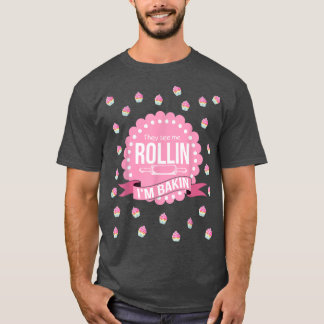 Sie sehen mich Rollin im Baking Funny Cooking T-Shirt