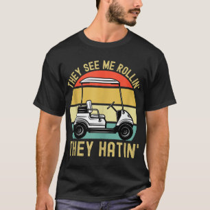 Sie sehen mich Rollin Sie Hatin Funny Golf Cart Me T-Shirt