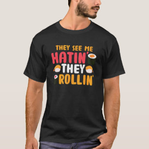 Sie sehen mich Rollin' sie hatin Sushi Food Puff T-Shirt