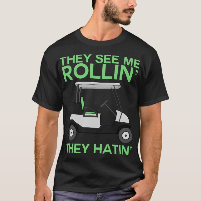 Sie sehen mich Rollin You Hatin'Golf Cart Golf Lie T-Shirt (Vorderseite)