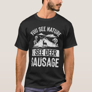 Sie sehen Natur, ich sehe Hirschwurst T Shirt Jagd