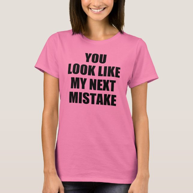 Sie sehen wie mein folgender Fehler aus T-Shirt (Vorderseite)