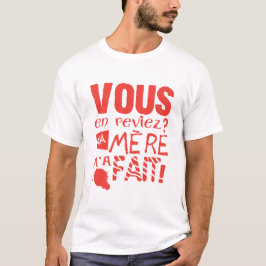 Sie sehen, wie meine Mutter Humor zitiert. T-Shirt