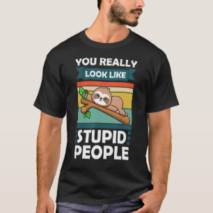 Sie sehen wirklich aus wie dumme Leute Slothes Tie T-Shirt
