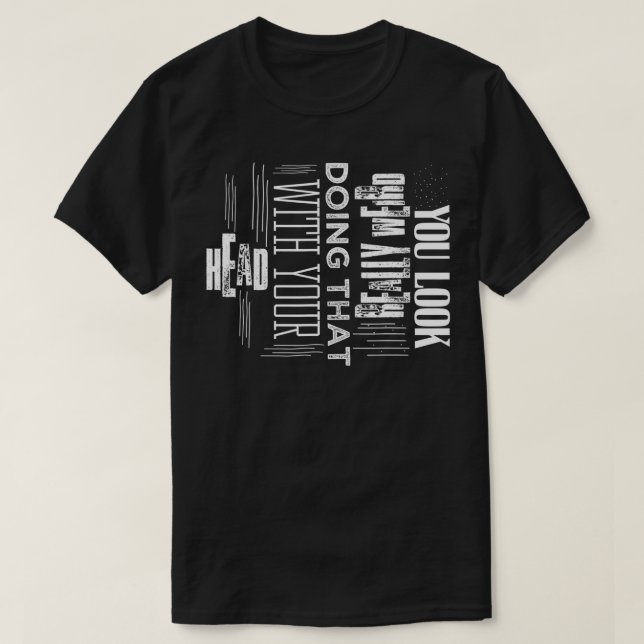 Sie sehen wirklich komisch aus, das mit Ihrem Kopf T-Shirt (Design vorne)