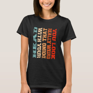 Sie sehen wirklich komisch aus, das mit Ihrem Kopf T-Shirt