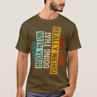 Sie sehen wirklich seltsam aus, wenn Sie das mit I T-Shirt