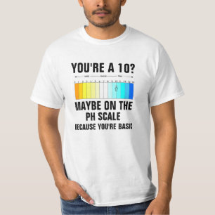 Sie sind A 10 möglicherweise auf der pH-Skala, T-Shirt