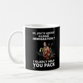 "SIE SIND ALSO GEGEN ILLEGALE EINWANDERUNG?.." KAFFEETASSE
