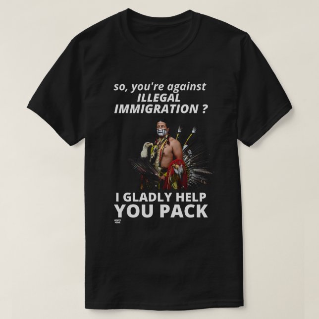 "SIE SIND ALSO GEGEN ILLEGALE EINWANDERUNG?.."     T-Shirt (Design vorne)
