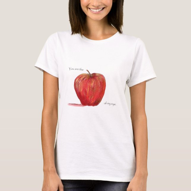 Sie sind Apple meines Auges T-Shirt (Vorderseite)