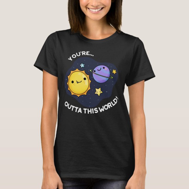 Sie sind außerhalb dieser Welt Astronomie Pun Dark T-Shirt (Vorderseite)