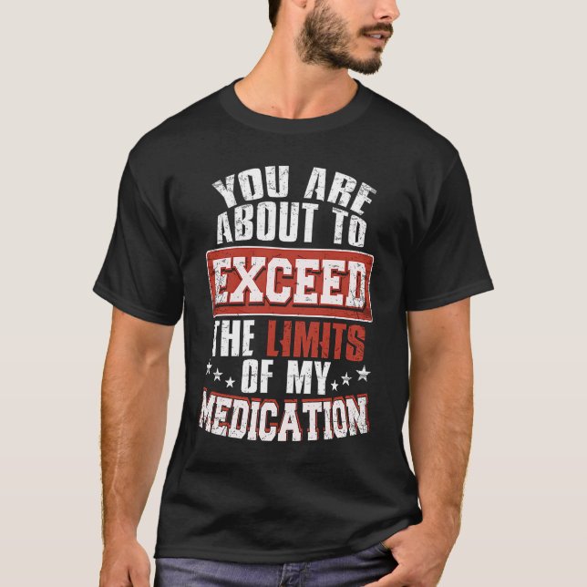 Sie sind dabei, die Grenzen meiner Medizin zu über T-Shirt (Vorderseite)