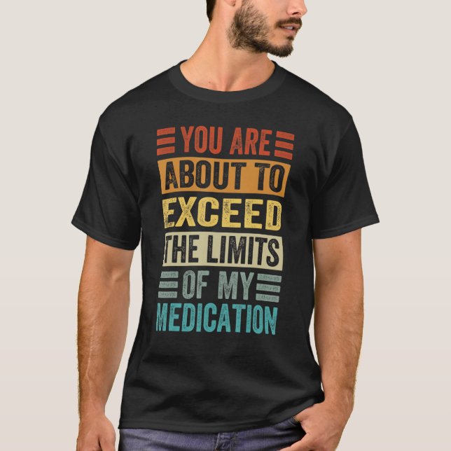 Sie sind dabei, die Grenzen meiner Medizin zu über T-Shirt (Vorderseite)