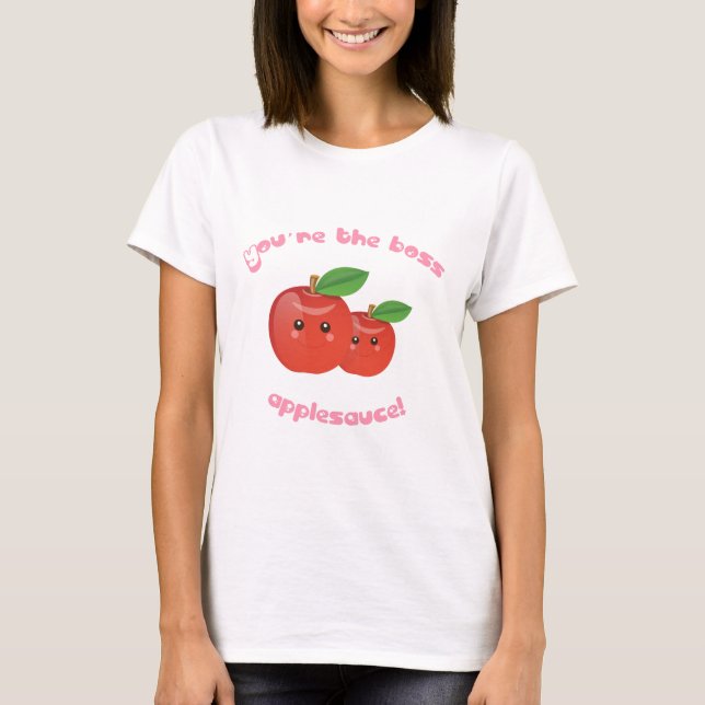 Sie sind der Chef, Apfelmus! T-Shirt (Vorderseite)