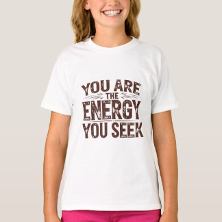 Sie sind die Energie, die Sie suchen T-Shirt