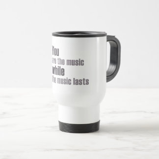 Sie sind die Musik, während die Musik dauert Reisebecher