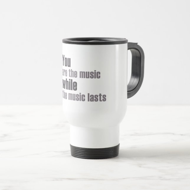 Sie sind die Musik, während die Musik dauert Reisebecher (VorderseiteRechts)