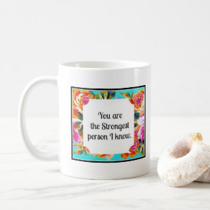 Sie sind die stärkste Person, die ich Blumen-Tass Kaffeetasse
