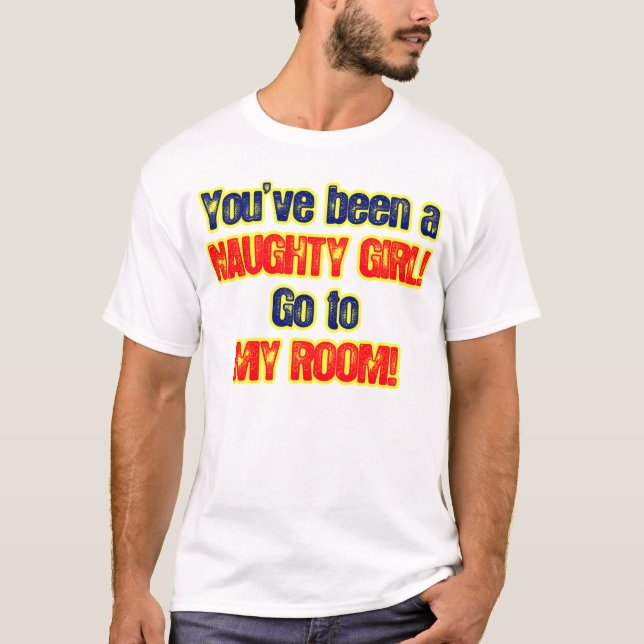 Sie sind ein freches Mädchen gehen zu meinem Raum T-Shirt (Vorderseite)