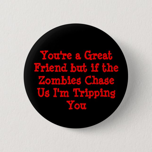 Sie sind ein großer Freund aber wenn die Zombies Button (Vorderseite)