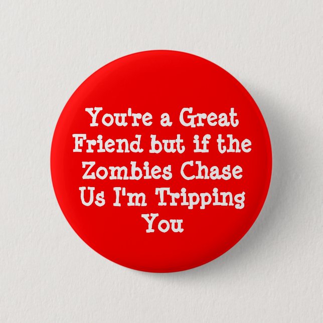Sie sind ein großer Freund aber wenn die Zombies Button (Vorderseite)