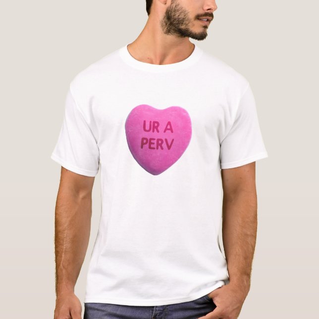 Sie sind ein Perv rosa Süßigkeits-Herz T-Shirt (Vorderseite)