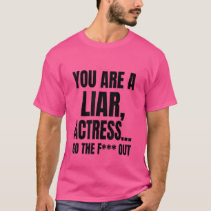 Sie sind eine Lügenschauspielerin gehen die F-Out  T-Shirt