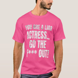 Sie sind eine Lügenschauspielerin gehen die F-Out  T-Shirt