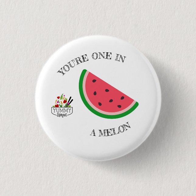 Sie sind eins in einem Melone-Knopf Button (Vorderseite)