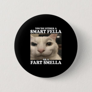 Sie sind entweder eine kluge Fella oder eine Furz Button