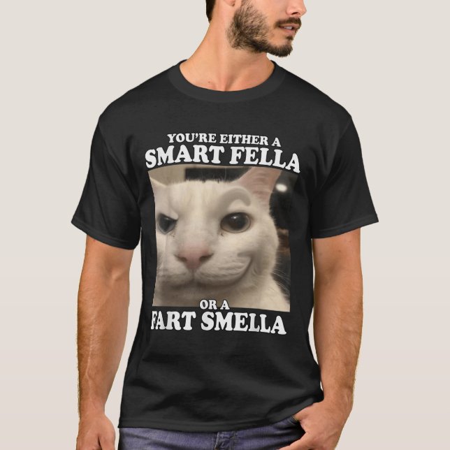 Sie sind entweder eine kluge Fella oder eine Furz  T-Shirt (Vorderseite)