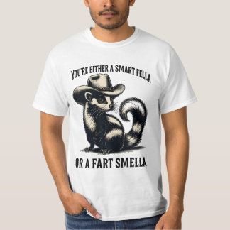 Sie sind entweder eine kluge Felle oder eine Furz T-Shirt