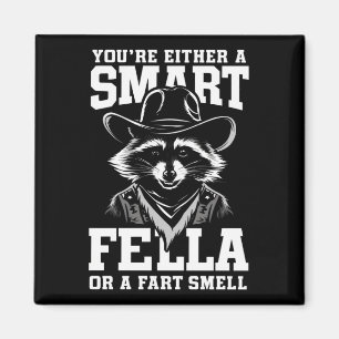 Sie sind entweder eine Smart Fella oder eine Furz  Magnet