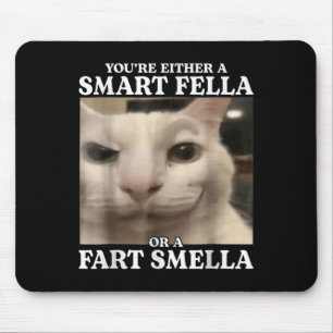 Sie sind entweder eine Smart Fella oder eine Furz  Mousepad
