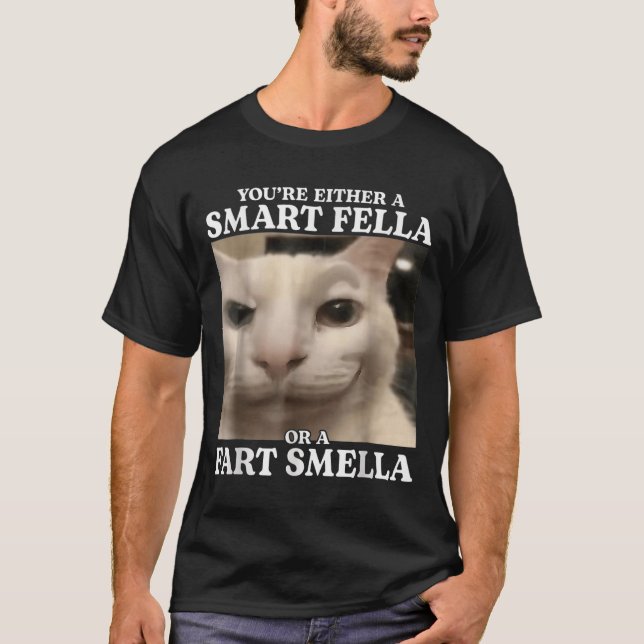 Sie sind entweder eine Smart Fella oder eine Furz  T-Shirt (Vorderseite)