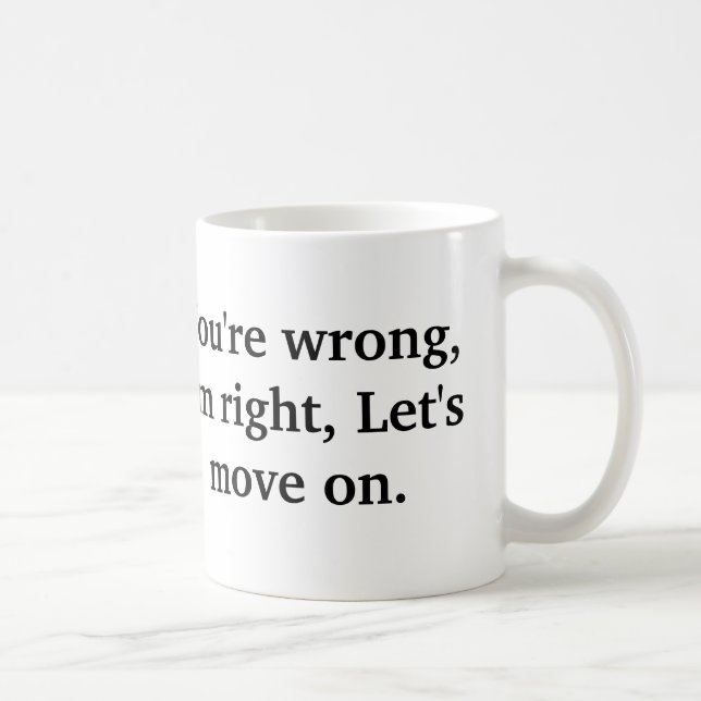 Sie sind falsch, ich haben Recht, gelassen uns, Kaffeetasse (Rechts)