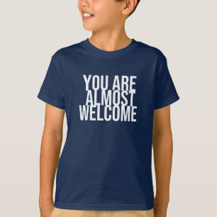 Sie sind fast willkommen T - Shirt