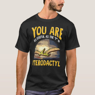 Sie sind genauso nützlich wie die P in Pterodactyl T-Shirt