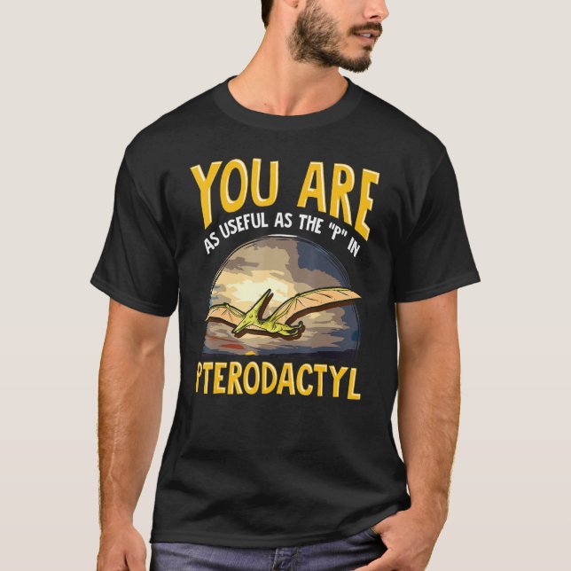 Sie sind genauso nützlich wie die P in Pterodactyl T-Shirt (Vorderseite)
