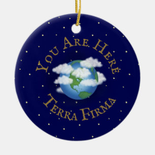 "Sie sind hier - Terra Firma" Humorischer Planet E Keramik Ornament
