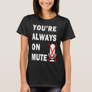 Sie sind immer auf Mute Virtual Meeting T-Shirt