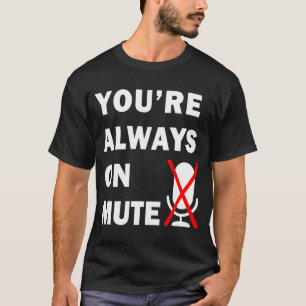 Sie sind immer auf Mute Virtual Meeting T-Shirt