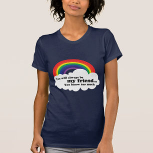 Sie sind immer mein Freund, (Sie wissen zu viel) T-Shirt