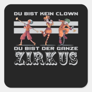 Sie sind kein Clown, Sie sind der Zirkus Quadratischer Aufkleber