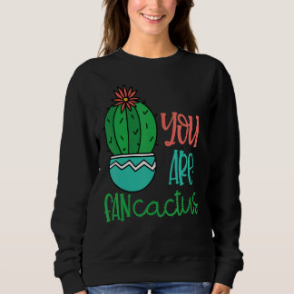 Sie sind Lüfterkaktus Niedliche Sukkulente Kakteen Sweatshirt