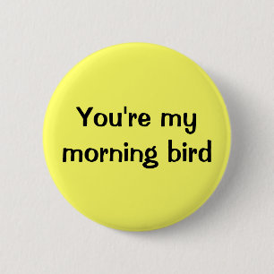 Sie sind mein Morgenvogel Button
