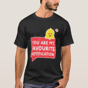 Sie sind meine Lieblingsbenachrichtigungsbeziehung T-Shirt