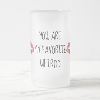 Sie sind meine Lieblingsweirdo Kuss-Tasse Mattglas Bierglas