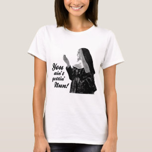 Sie sind nicht getting Nonne T-Shirt